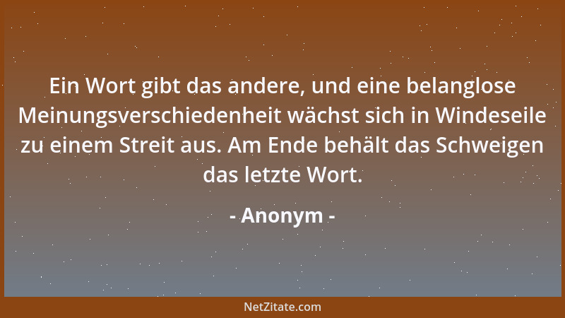 Anonym - Ein Wort gibt das andere, und eine belanglose Meinungsverschiedenheit wächst sich in Windeseile zu einem Streit au...