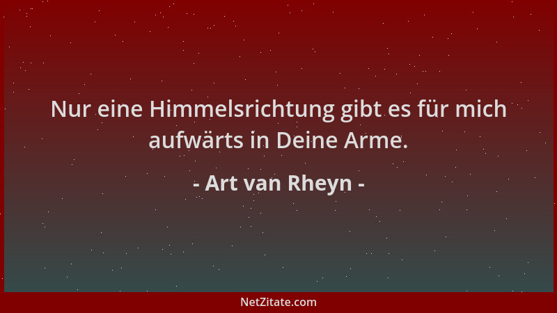 Art van Rheyn - Nur eine Himmelsrichtung gibt es für mich aufwärts in Deine Arme....