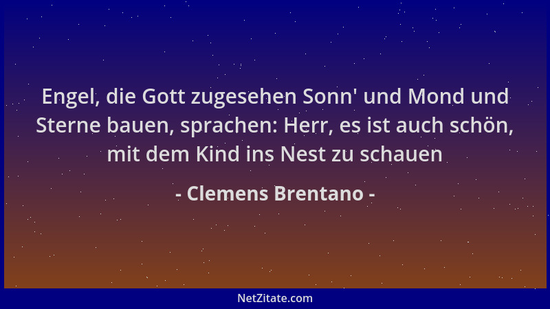 Clemens Brentano - Engel, die Gott zugesehen Sonn ' und Mond und Sterne bauen, sprachen: Herr, es ist auch schön, mit dem Ki...