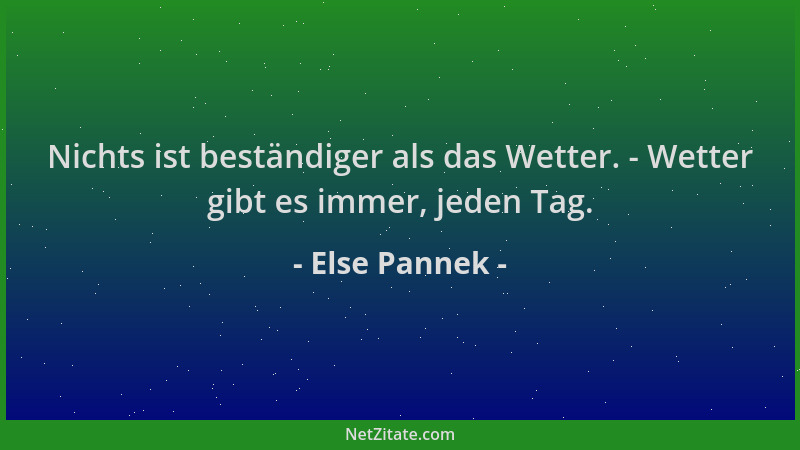 Else Pannek - Nichts ist beständiger als das Wetter. - Wetter gibt es immer, jeden Tag....