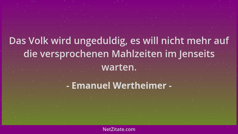 Emanuel Wertheimer - Das Volk wird ungeduldig, es will nicht mehr auf die versprochenen Mahlzeiten im Jenseits warten....