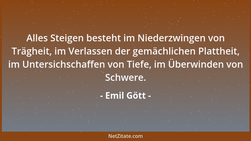 Emil Gött - Wir können einander deshalb so häufig mit dem besten Willen nicht helfen, weil es am guten fehlt....