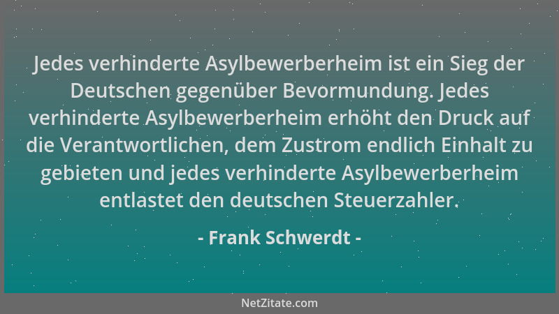 Frank Schwerdt - Jedes verhinderte Asylbewerberheim ist ein Sieg der Deutschen gegenüber Bevormundung. Jedes verhinderte As...