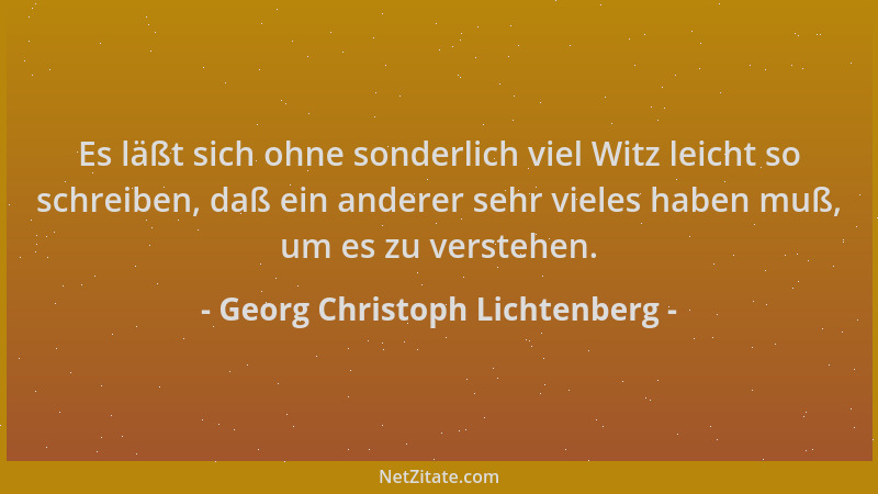 Georg Christoph Lichtenberg - Es läßt sich ohne sonderlich viel Witz leicht so schreiben, daß ein anderer sehr vieles haben...