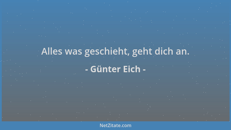 Günter Eich - Alles was geschieht, geht dich an....