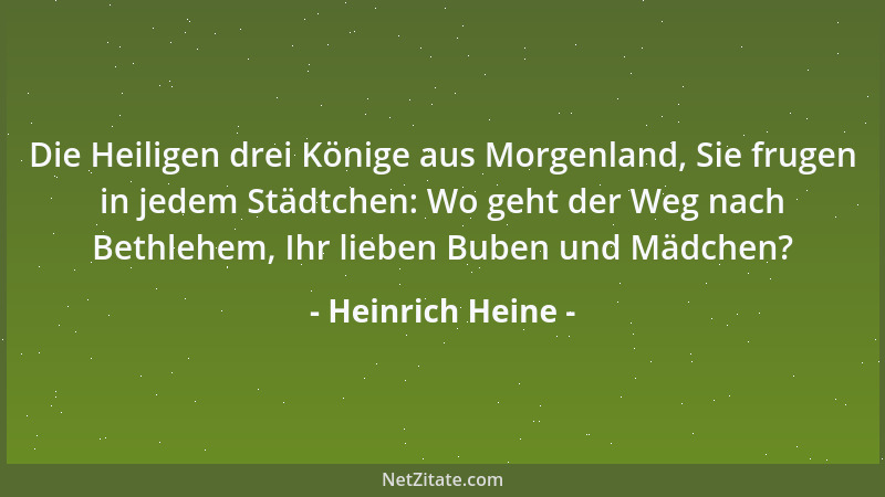 Heinrich Heine - Die Heiligen drei Könige aus Morgenland, Sie frugen in jedem Städtchen: Wo geht der Weg nach Bethlehem, Ih...