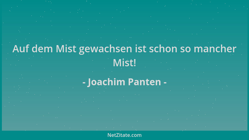 Joachim Panten - Auf dem Mist gewachsen ist schon so mancher Mist!...