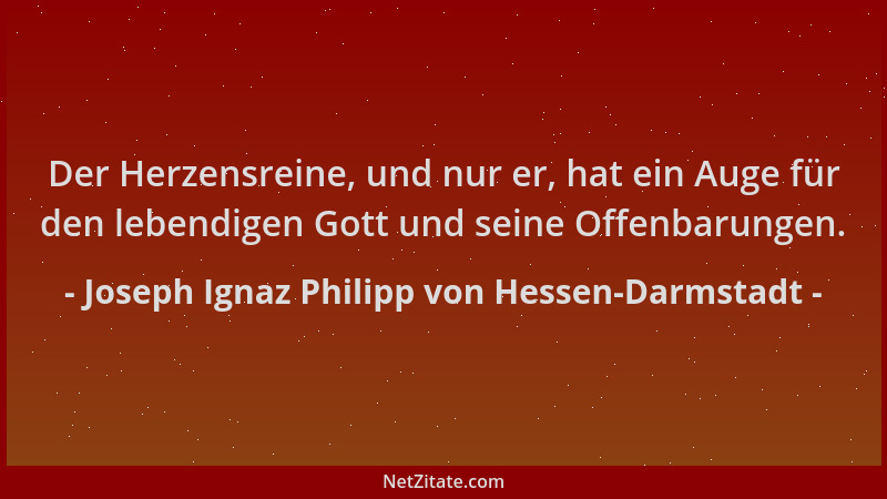 Joseph Ignaz Philipp von Hessen-Darmstadt - Der Herzensreine, und nur er, hat ein Auge für den lebendigen Gott und seine Of...