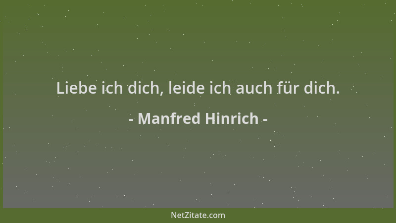Manfred Hinrich - Liebe ich dich, leide ich auch für dich....