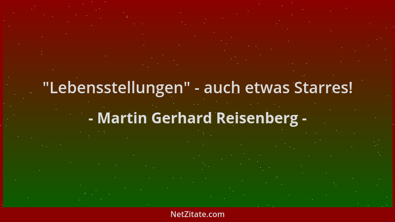 Martin Gerhard Reisenberg -  "Lebensstellungen " - auch etwas Starres!...