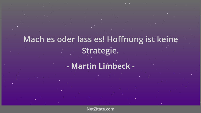 Martin Limbeck - Mach es oder lass es! Hoffnung ist keine Strategie....