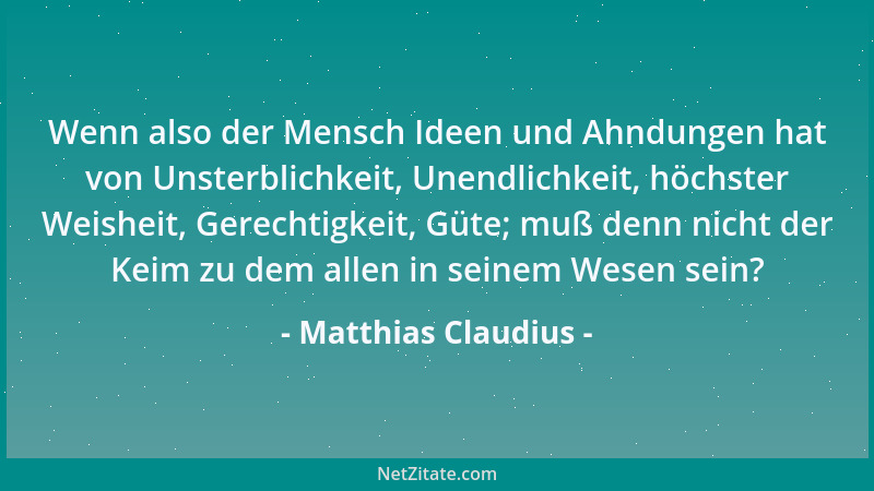 Matthias Claudius - Wenn also der Mensch Ideen und Ahndungen hat von Unsterblichkeit, Unendlichkeit, höchster Weisheit, Ger...