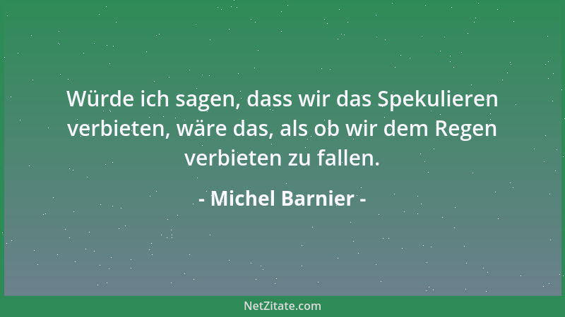 Michel Barnier - Kein Finanzmarkt darf Wildwest-Gebiet bleiben....