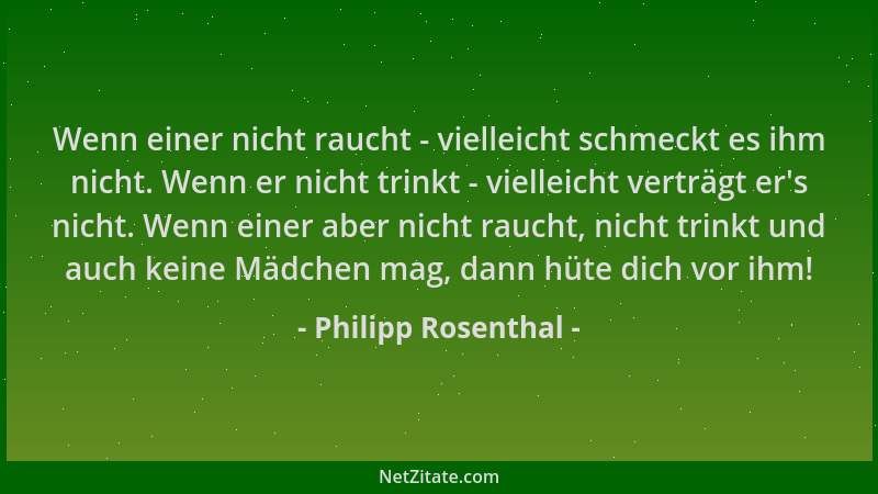 Philipp Rosenthal - Wenn einer nicht raucht - vielleicht schmeckt es ihm nicht. Wenn er nicht trinkt - vielleicht verträgt...