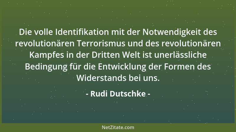Rudi Dutschke - Die volle Identifikation mit der Notwendigkeit des revolutionären Terrorismus und des revolutionären Kampfe...