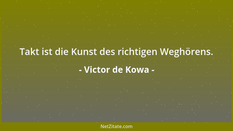 Victor de Kowa - Takt ist die Kunst des richtigen Weghörens....