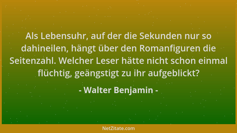 Walter Benjamin - Als Lebensuhr, auf der die Sekunden nur so dahineilen, hängt über den Romanfiguren die Seitenzahl. Welche...