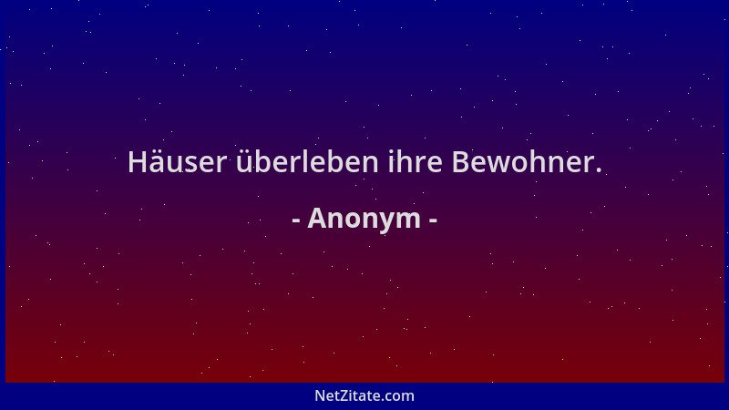 Anonym - Häuser überleben ihre Bewohner....