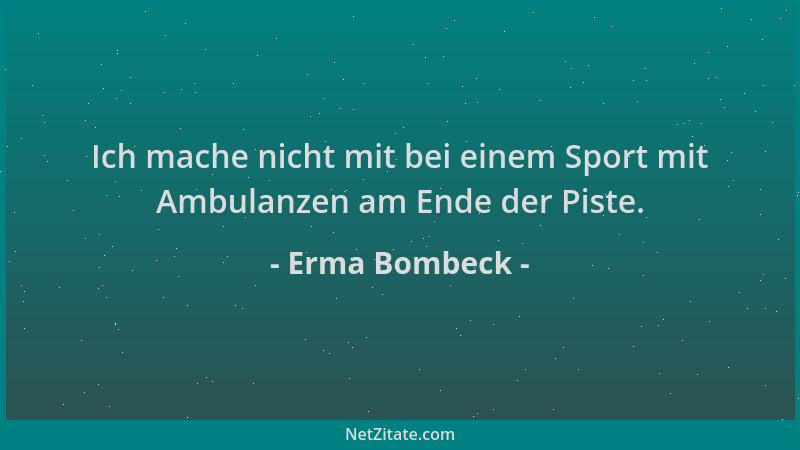 Erma Bombeck - Ich mache nicht mit bei einem Sport mit Ambulanzen am Ende der Piste....