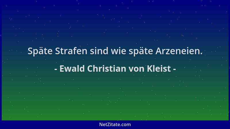 Ewald Christian von Kleist - Späte Strafen sind wie späte Arzeneien....