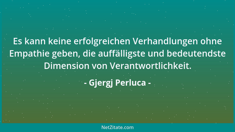 Gjergj Perluca - Es kann keine erfolgreichen Verhandlungen ohne Empathie geben, die auffälligste und bedeutendste Dimension...