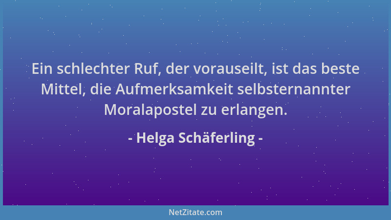 Helga Schäferling - Ein schlechter Ruf, der vorauseilt, ist das beste Mittel, die Aufmerksamkeit selbsternannter Moralapost...