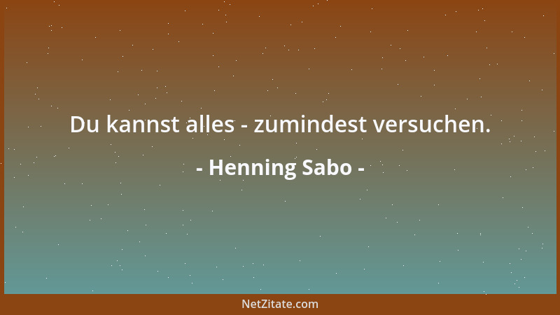 Henning Sabo - Du kannst alles - zumindest versuchen....