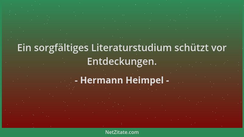 Hermann Heimpel - Ein sorgfältiges Literaturstudium schützt vor Entdeckungen....