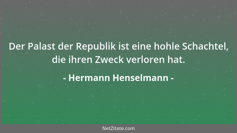Hermann Henselmann - Der Palast der Republik ist eine hohle Schachtel, die ihren Zweck verloren hat....