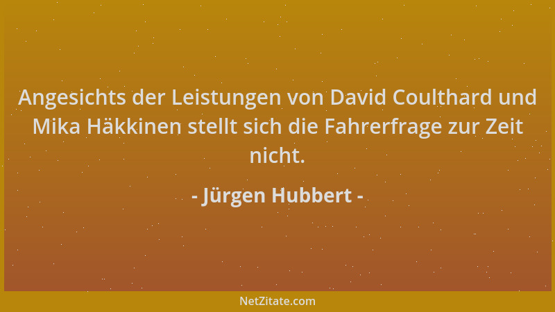 Jürgen Hubbert - Angesichts der Leistungen von David Coulthard und Mika Häkkinen stellt sich die Fahrerfrage zur Zeit nicht...