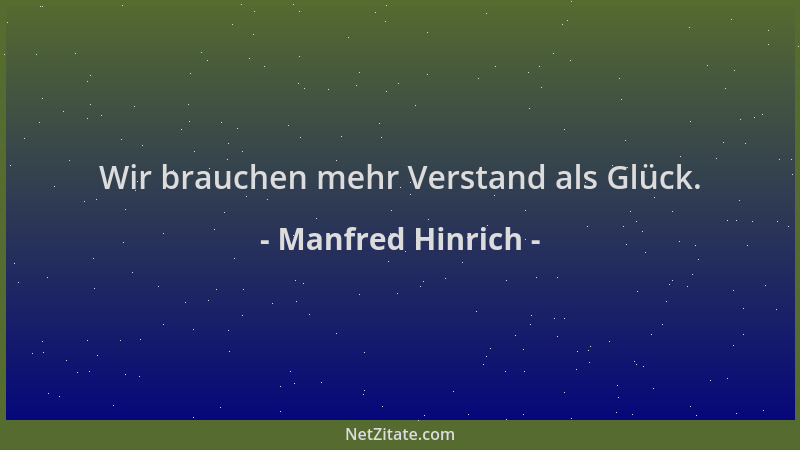 Manfred Hinrich - Wir brauchen mehr Verstand als Glück....