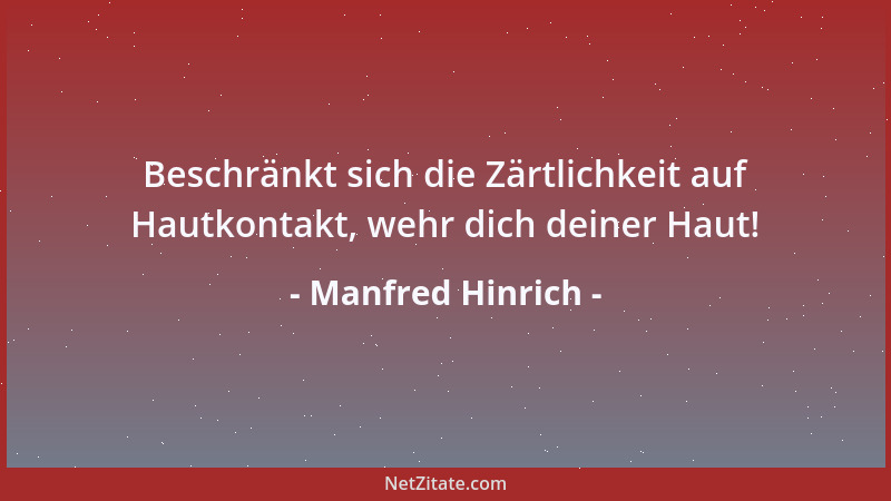 Manfred Hinrich - Beschränkt sich die Zärtlichkeit auf Hautkontakt, wehr dich deiner Haut!...