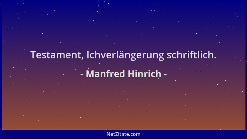 Manfred Hinrich - Testament, Ichverlängerung schriftlich....