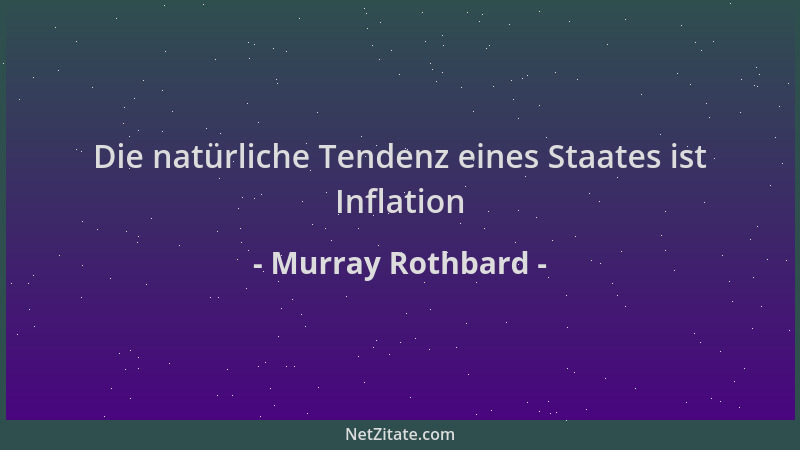 Murray Rothbard - Die natürliche Tendenz eines Staates ist Inflation...