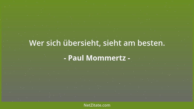 Paul Mommertz - Wer sich übersieht, sieht am besten....