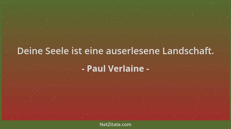 Paul Verlaine - Deine Seele ist eine auserlesene Landschaft....