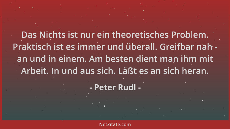 Peter Rudl - Das Nichts ist nur ein theoretisches Problem. Praktisch ist es immer und überall. Greifbar nah - an und in ein...