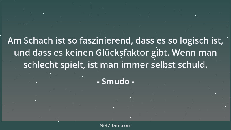 Smudo - Am Schach ist so faszinierend, dass es so logisch ist, und dass es keinen Glücksfaktor gibt. Wenn man schlecht spie...