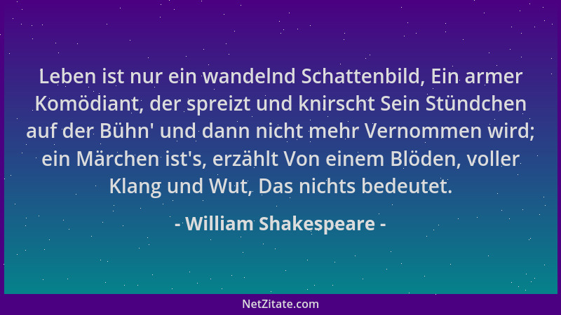 William Shakespeare - Leben ist nur ein wandelnd Schattenbild, Ein armer Komödiant, der spreizt und knirscht Sein Stündchen...
