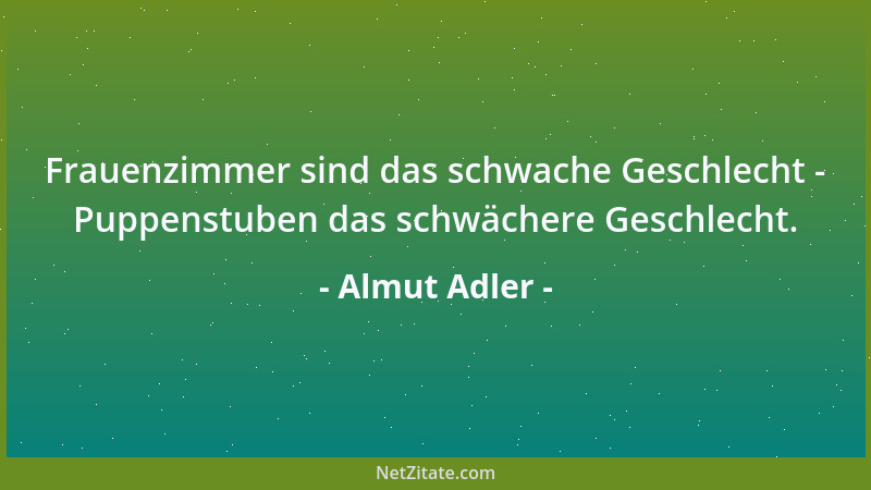 Almut Adler - Frauenzimmer sind das schwache Geschlecht - Puppenstuben das schwächere Geschlecht....