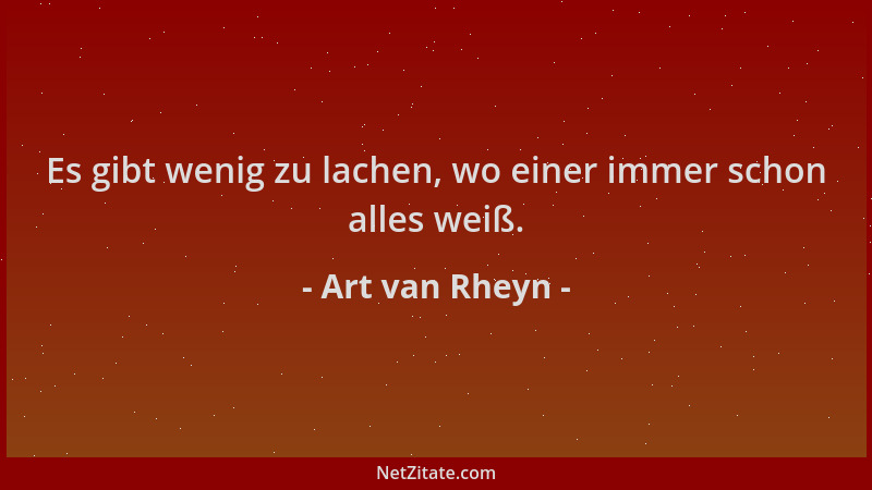 Art van Rheyn - Es gibt wenig zu lachen, wo einer immer schon alles weiß....