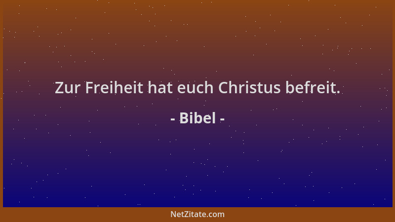 Bibel - Zur Freiheit hat euch Christus befreit....