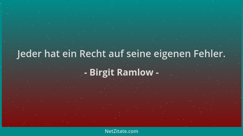 Birgit Ramlow - Jeder hat ein Recht auf seine eigenen Fehler....