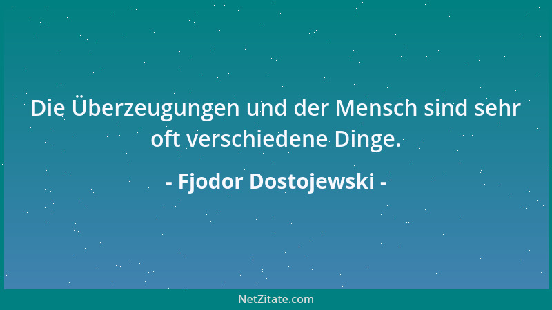 Fjodor Dostojewski - Es gibt nichts, das höher, stärker, gesünder und nützlicher für das Leben wäre als eine gute Erinnerun...