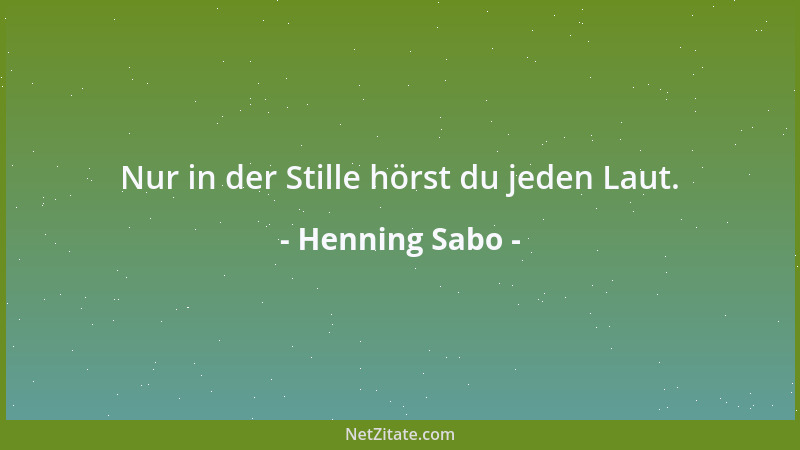 Henning Sabo - Nur in der Stille hörst du jeden Laut....