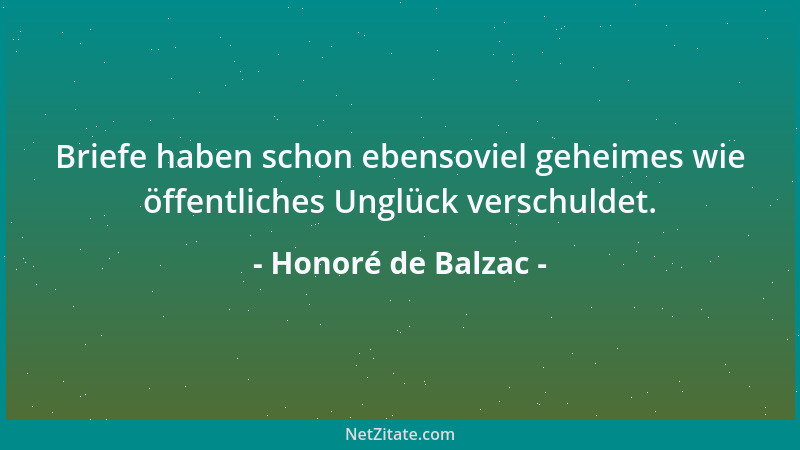Honoré de Balzac - Briefe haben schon ebensoviel geheimes wie öffentliches Unglück verschuldet....