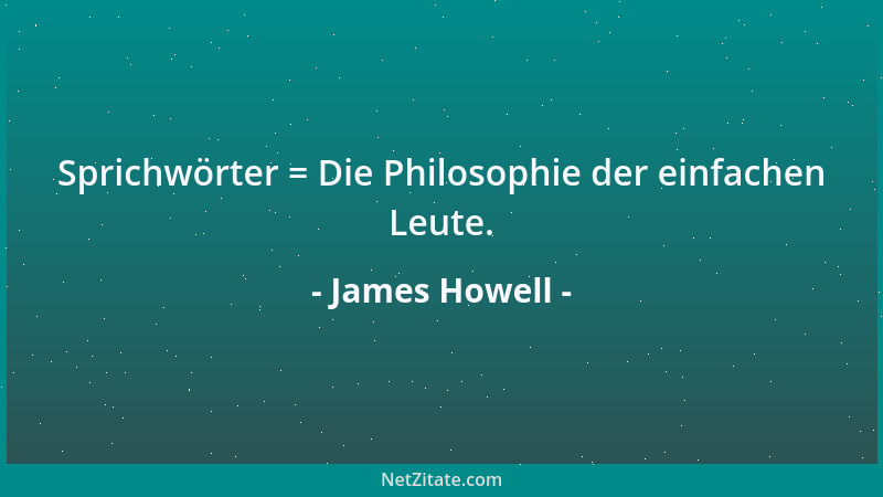 James Howell - Sprichwörter = Die Philosophie der einfachen Leute....