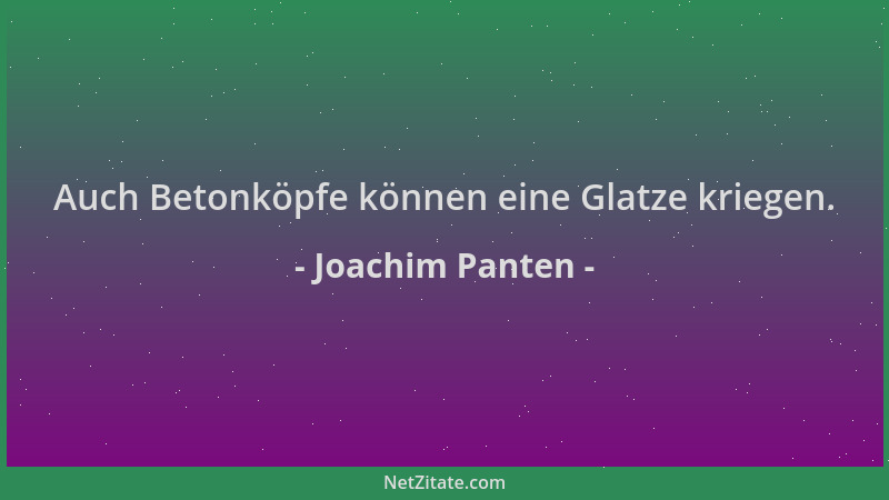 Joachim Panten - Auch Betonköpfe können eine Glatze kriegen....