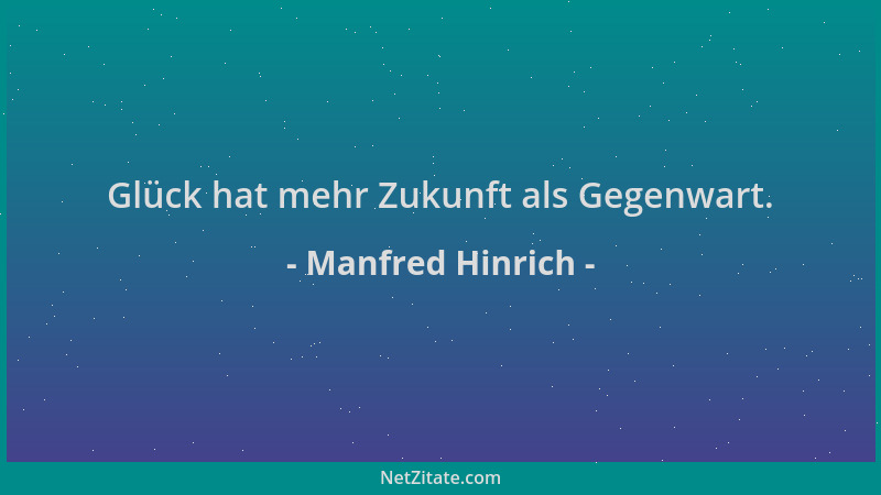 Manfred Hinrich - Glück hat mehr Zukunft als Gegenwart....