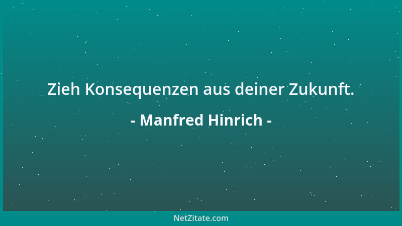Manfred Hinrich - Zieh Konsequenzen aus deiner Zukunft....